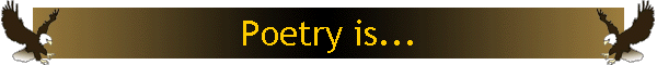 Poetry is...