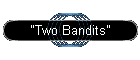 "Two Bandits"