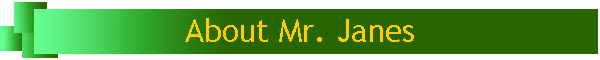 About Mr. Janes