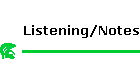 Listening/Notes