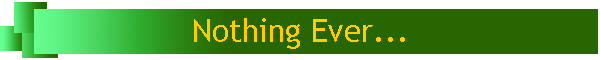 Nothing Ever...