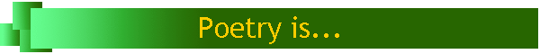Poetry is...