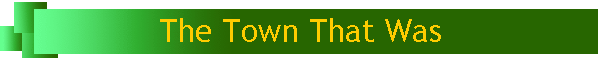 The Town That Was