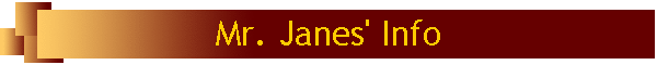 Mr. Janes' Info