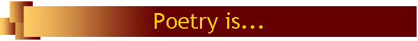 Poetry is...